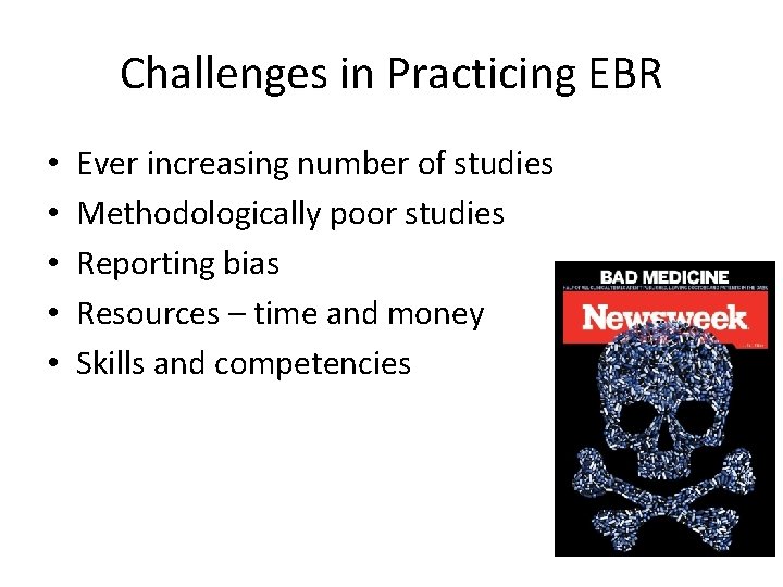 Challenges in Practicing EBR • • • Ever increasing number of studies Methodologically poor