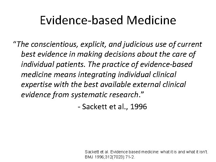 Evidence-based Medicine “The conscientious, explicit, and judicious use of current best evidence in making