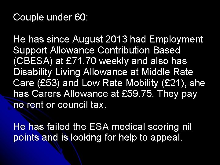 Couple under 60: He has since August 2013 had Employment Support Allowance Contribution Based