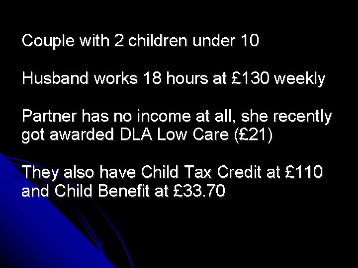 Couple with 2 children under 10 Husband works 18 hours at £ 130 weekly