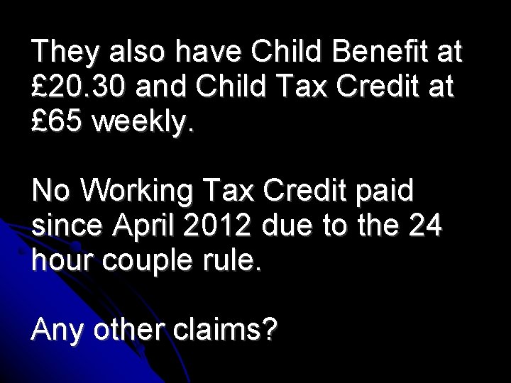 They also have Child Benefit at £ 20. 30 and Child Tax Credit at