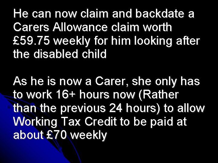He can now claim and backdate a Carers Allowance claim worth £ 59. 75