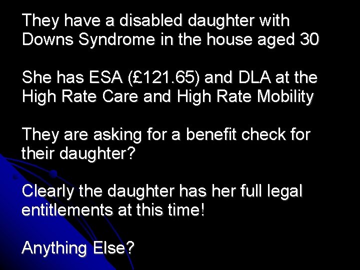 They have a disabled daughter with Downs Syndrome in the house aged 30 She
