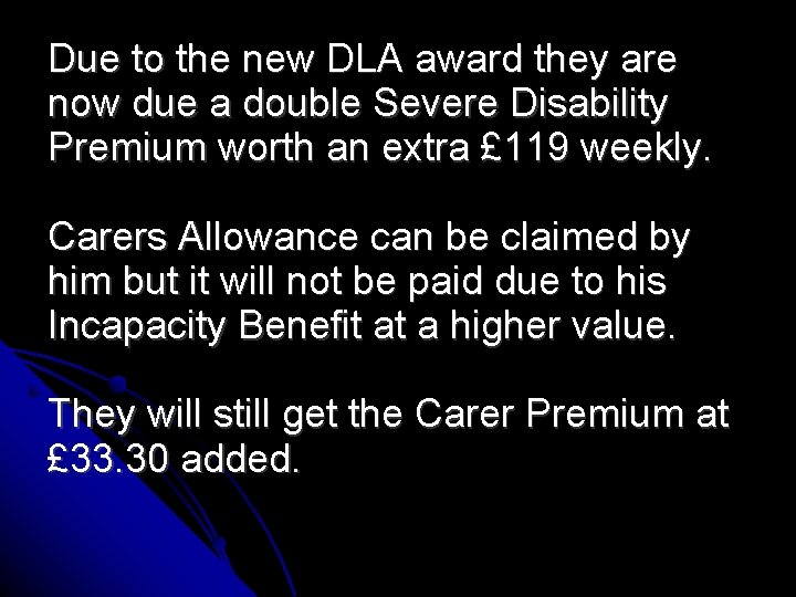 Due to the new DLA award they are now due a double Severe Disability