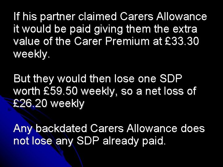 If his partner claimed Carers Allowance it would be paid giving them the extra