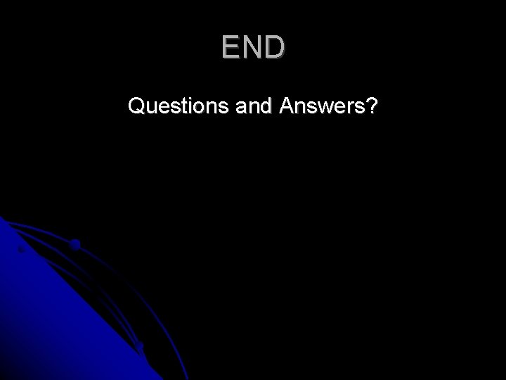 END Questions and Answers? 