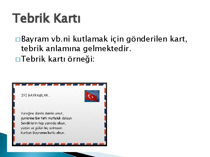 Tebrik Kartı � Bayram vb. ni kutlamak için gönderilen kart, tebrik anlamına gelmektedir. �