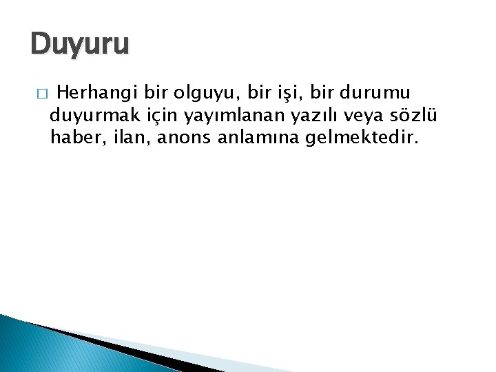 Duyuru � Herhangi bir olguyu, bir işi, bir durumu duyurmak için yayımlanan yazılı veya