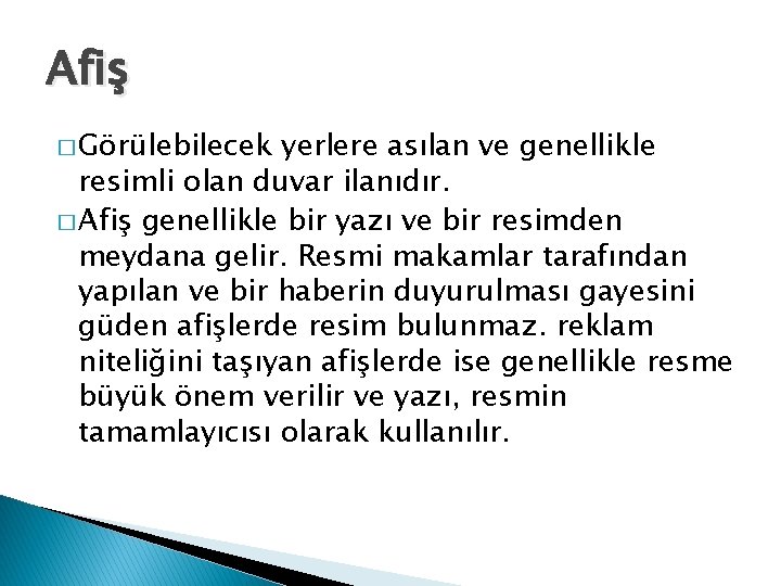 Afiş � Görülebilecek yerlere asılan ve genellikle resimli olan duvar ilanıdır. � Afiş genellikle