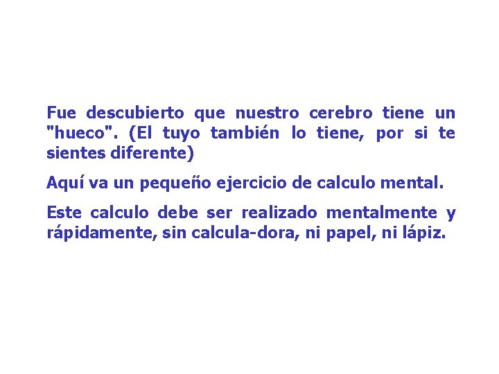 Fue descubierto que nuestro cerebro tiene un "hueco". (El tuyo también lo tiene, por