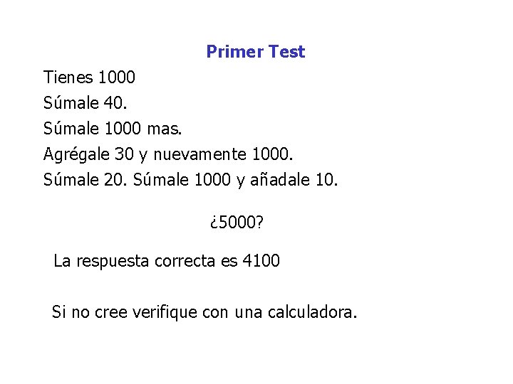 Primer Test Tienes 1000 Súmale 40. Súmale 1000 mas. Agrégale 30 y nuevamente 1000.