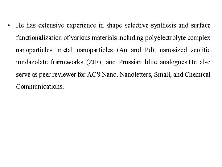  • He has extensive experience in shape selective synthesis and surface functionalization of