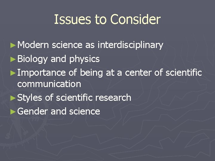 Issues to Consider ► Modern science as interdisciplinary ► Biology and physics ► Importance