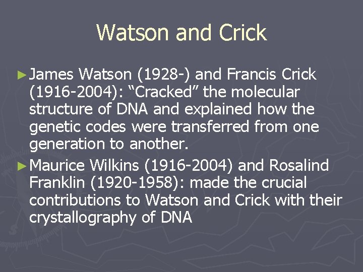 Watson and Crick ► James Watson (1928 -) and Francis Crick (1916 -2004): “Cracked”