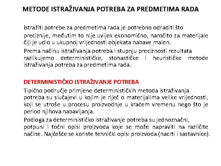 METODE ISTRAŽIVANJA POTREBA ZA PREDMETIMA RADA Istražiti potrebe za predmetima rada je potrebno odraditi