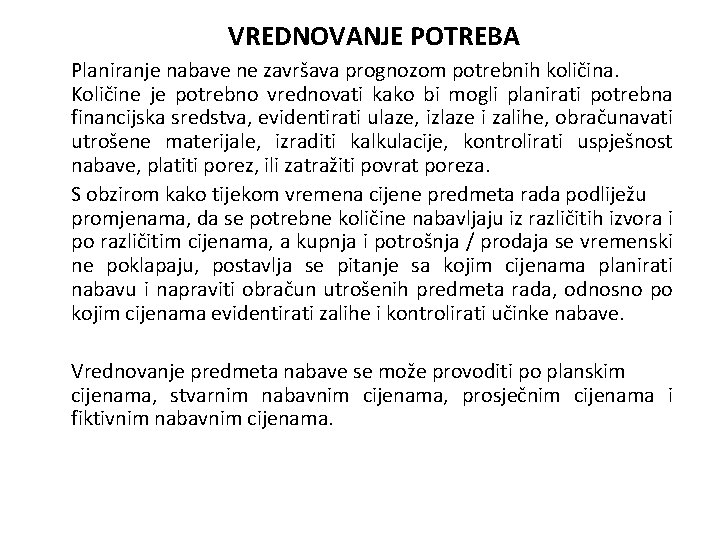 VREDNOVANJE POTREBA Planiranje nabave ne završava prognozom potrebnih količina. Količine je potrebno vrednovati kako