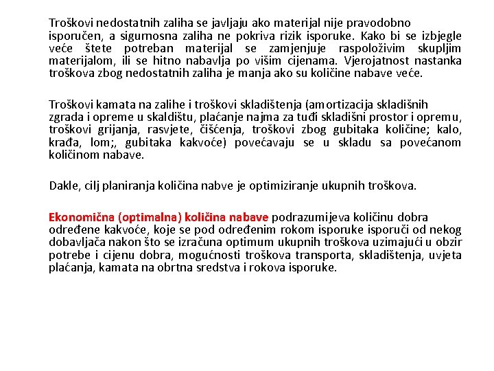 Troškovi nedostatnih zaliha se javljaju ako materijal nije pravodobno isporučen, a sigurnosna zaliha ne