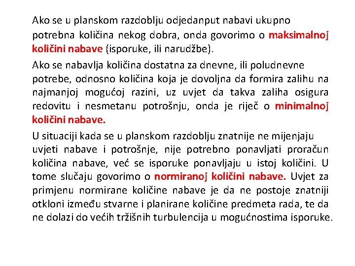 Ako se u planskom razdoblju odjedanput nabavi ukupno potrebna količina nekog dobra, onda govorimo