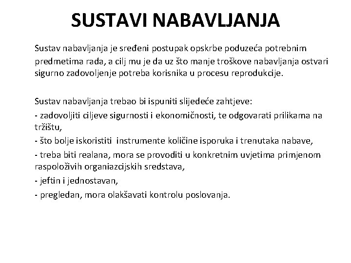 SUSTAVI NABAVLJANJA Sustav nabavljanja je sređeni postupak opskrbe poduzeća potrebnim predmetima rada, a cilj