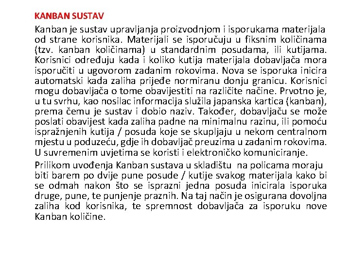 KANBAN SUSTAV Kanban je sustav upravljanja proizvodnjom i isporukama materijala od strane korisnika. Materijali