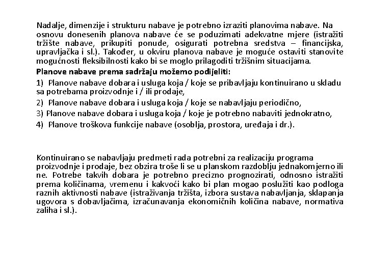 Nadalje, dimenzije i strukturu nabave je potrebno izraziti planovima nabave. Na osnovu donesenih planova