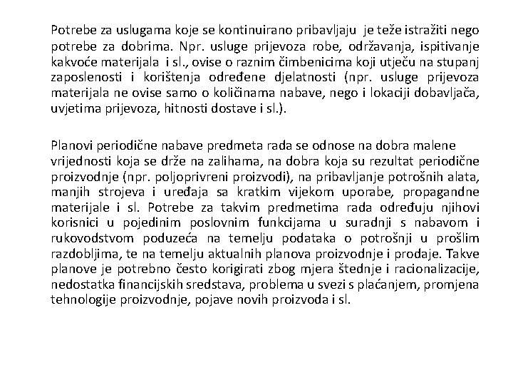 Potrebe za uslugama koje se kontinuirano pribavljaju je teže istražiti nego potrebe za dobrima.