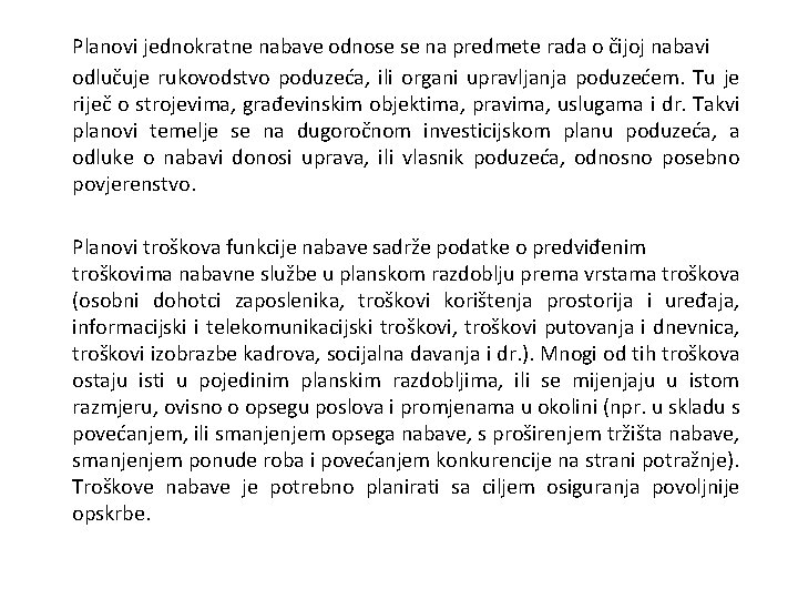 Planovi jednokratne nabave odnose se na predmete rada o čijoj nabavi odlučuje rukovodstvo poduzeća,