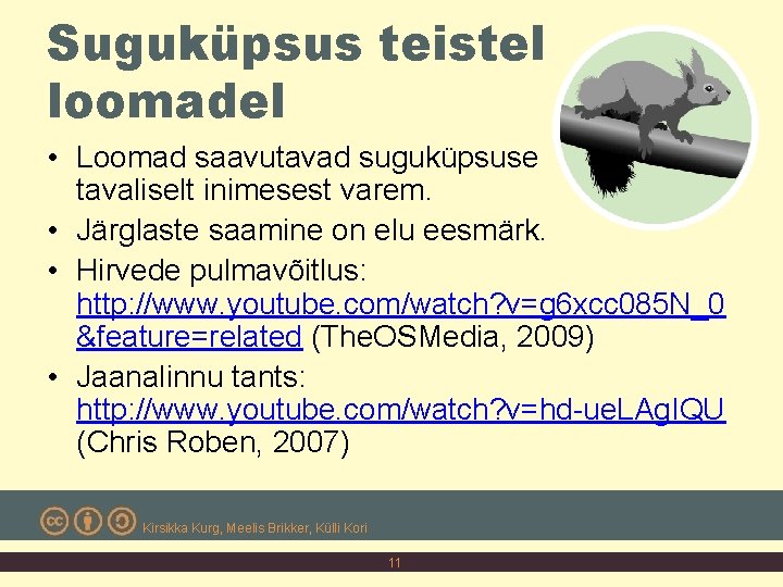Suguküpsus teistel loomadel • Loomad saavutavad suguküpsuse tavaliselt inimesest varem. • Järglaste saamine on