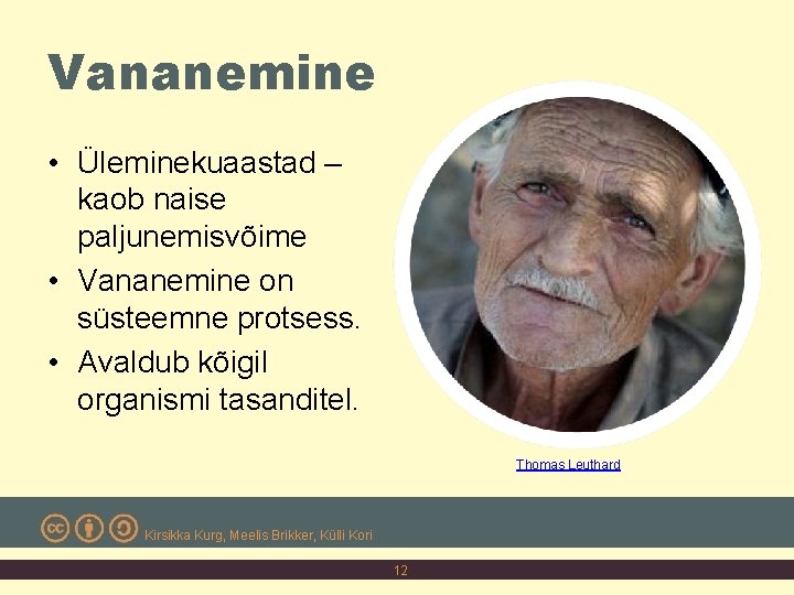 Vananemine • Üleminekuaastad – kaob naise paljunemisvõime • Vananemine on süsteemne protsess. • Avaldub