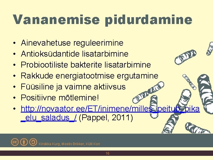 Vananemise pidurdamine • • Ainevahetuse reguleerimine Antioksüdantide lisatarbimine Probiootiliste bakterite lisatarbimine Rakkude energiatootmise ergutamine