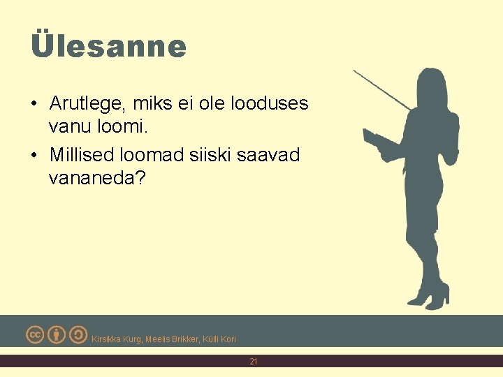 Ülesanne • Arutlege, miks ei ole looduses vanu loomi. • Millised loomad siiski saavad