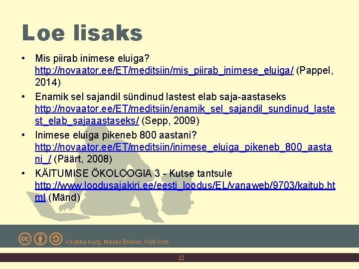 Loe lisaks • Mis piirab inimese eluiga? http: //novaator. ee/ET/meditsiin/mis_piirab_inimese_eluiga/ (Pappel, 2014) • Enamik