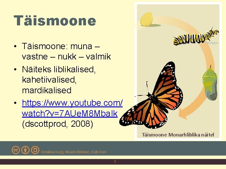 Täismoone • Täismoone: muna – vastne – nukk – valmik • Näiteks liblikalised, kahetiivalised,