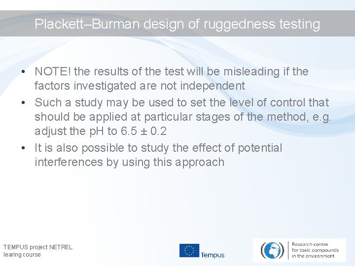 Plackett–Burman design of ruggedness testing • NOTE! the results of the test will be