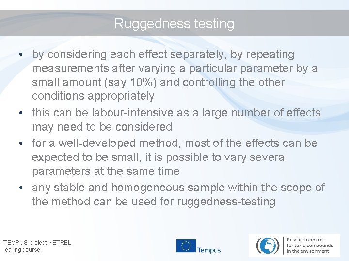 Ruggedness testing • by considering each effect separately, by repeating measurements after varying a