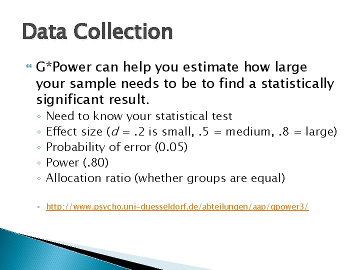 Data Collection G*Power can help you estimate how large your sample needs to be