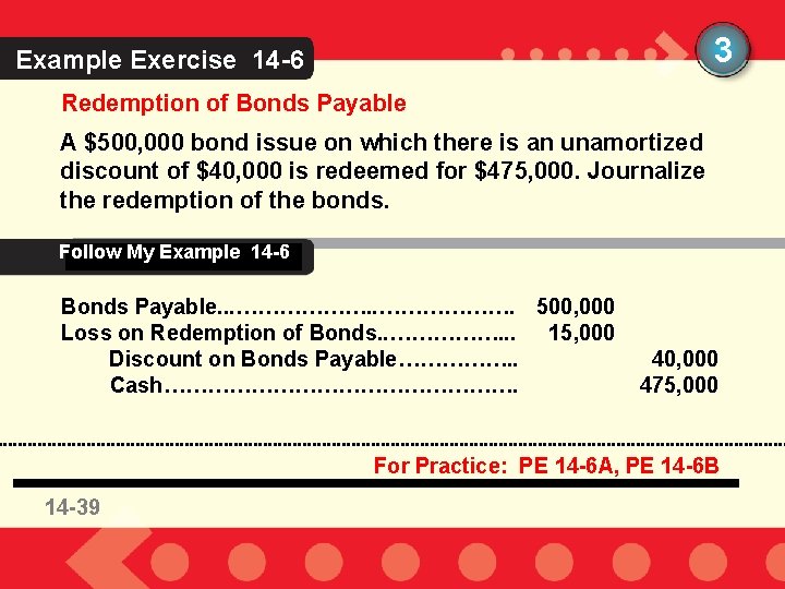 3 Example Exercise 14 -6 Redemption of Bonds Payable A $500, 000 bond issue