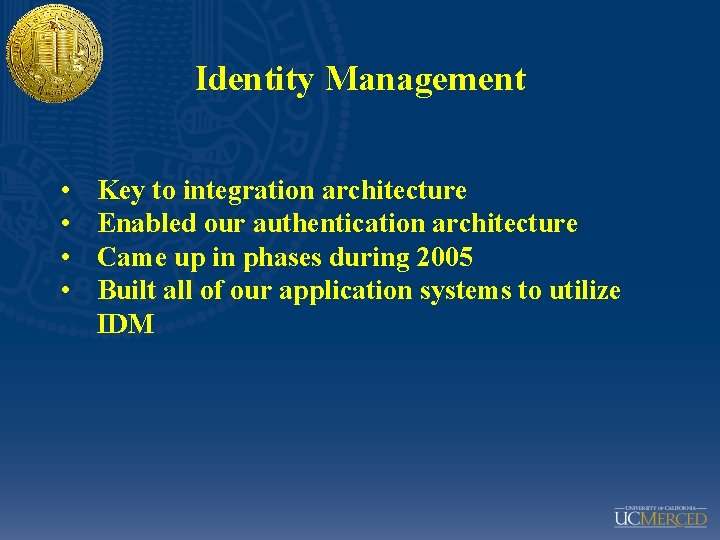 Identity Management • • Key to integration architecture Enabled our authentication architecture Came up