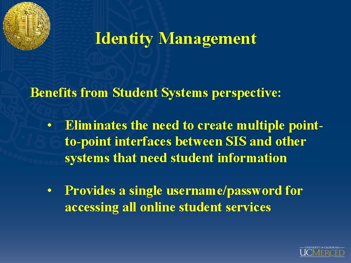 Identity Management Benefits from Student Systems perspective: • Eliminates the need to create multiple