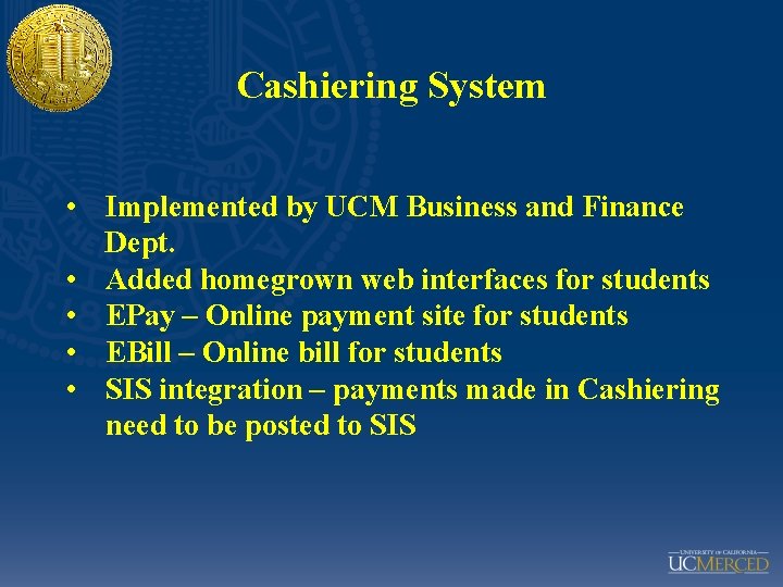 Cashiering System • Implemented by UCM Business and Finance Dept. • Added homegrown web