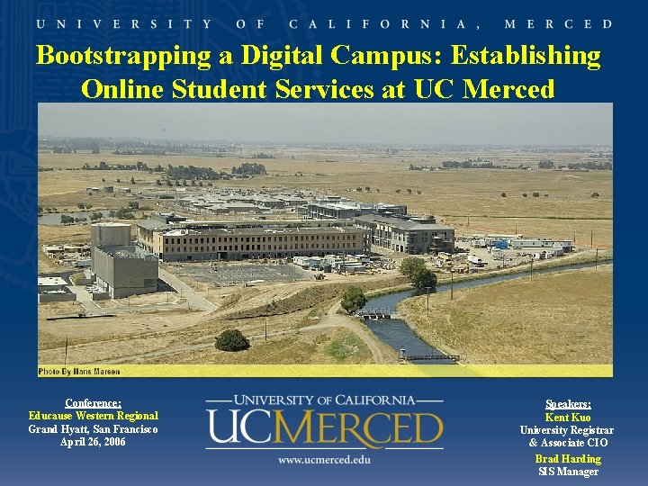 Bootstrapping a Digital Campus: Establishing Online Student Services at UC Merced Conference: Educause Western