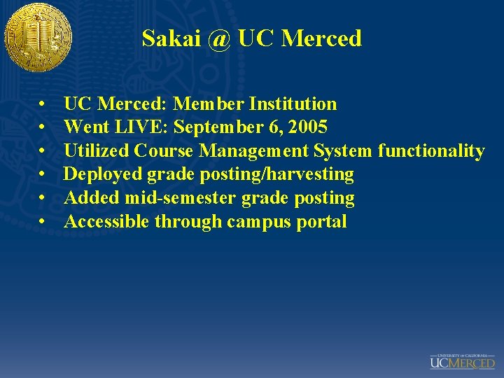 Sakai @ UC Merced • • • UC Merced: Member Institution Went LIVE: September