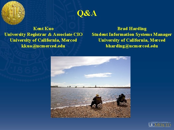 Q&A Kent Kuo University Registrar & Associate CIO University of California, Merced kkuo@ucmerced. edu