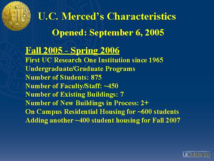 U. C. Merced’s Characteristics Opened: September 6, 2005 Fall 2005 - Spring 2006 First