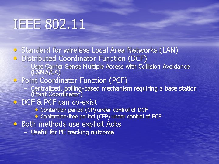 IEEE 802. 11 • Standard for wireless Local Area Networks (LAN) • Distributed Coordinator