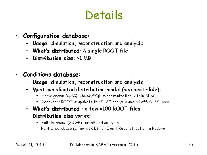 Details • Configuration database: – Usage: simulation, reconstruction and analysis – What’s distributed: A