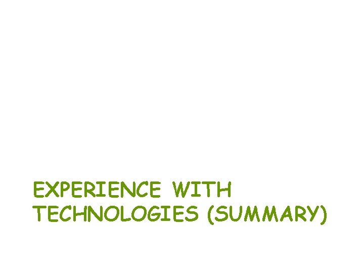 EXPERIENCE WITH TECHNOLOGIES (SUMMARY) 