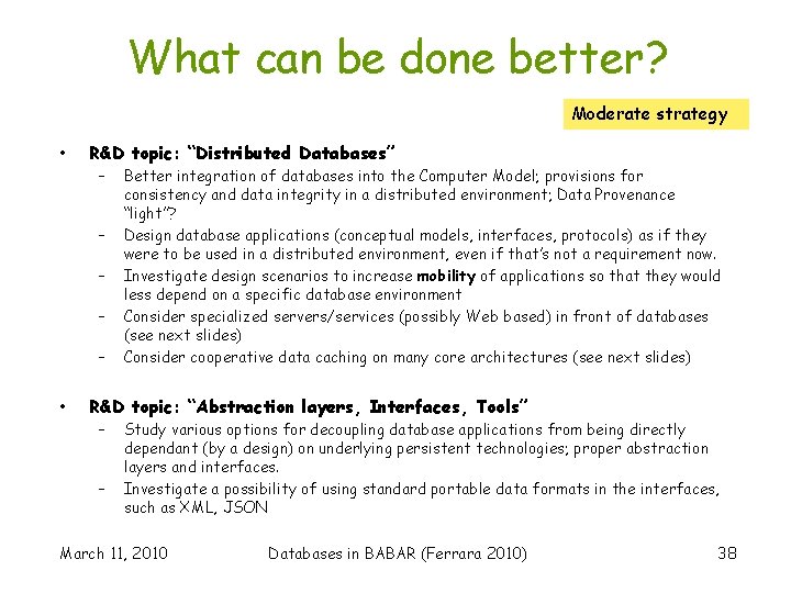 What can be done better? Moderate strategy • R&D topic: “Distributed Databases” – –