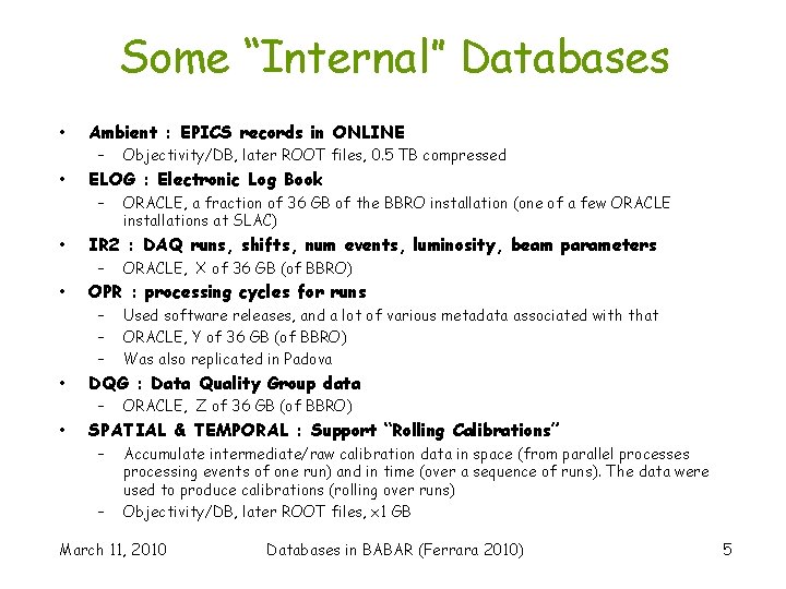 Some “Internal” Databases • • • Ambient : EPICS records in ONLINE – Objectivity/DB,