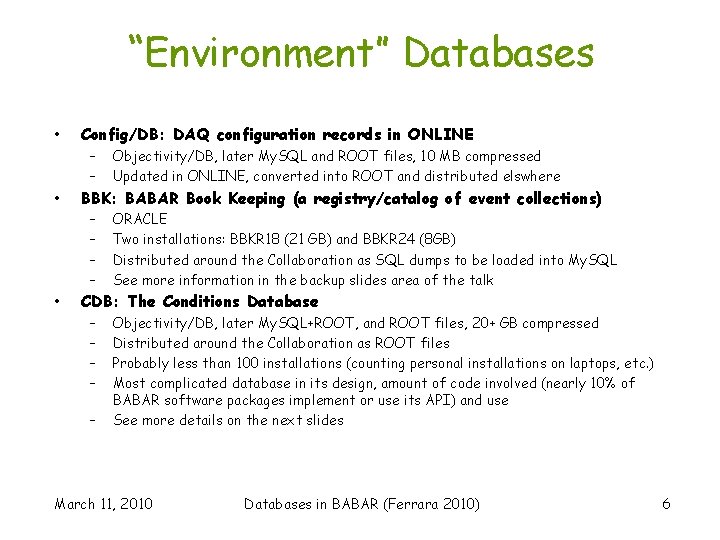 “Environment” Databases • • • Config/DB: DAQ configuration records in ONLINE – – Objectivity/DB,